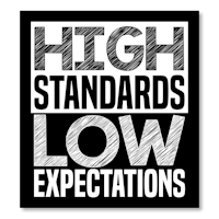 a black background with the words high standards low expectations