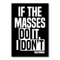 if the masses do it, i don't