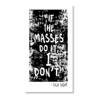 if the masses do it, don't do it