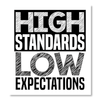 a black and white poster with the words high standards low expectations